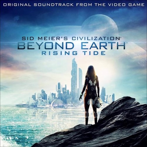 Civilization: Beyond Earth - Rising Tide (Original Soundtrack from the Video Game)