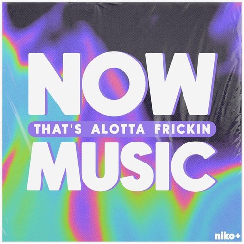 NOW (that's alotta frickin) MUSIC