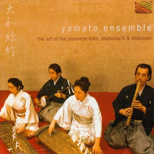 Yamato Ensemble: the Art of the Japanese Koto, Shakuhachi and Shamisen