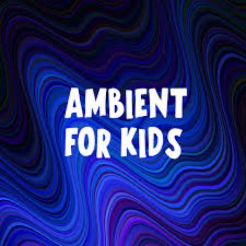 Ambient for Kids