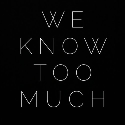 We Know Too Much