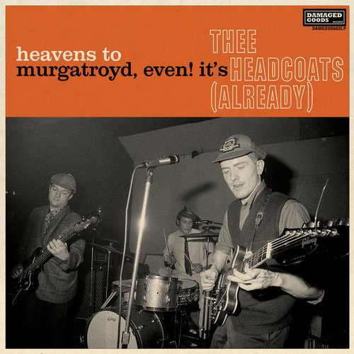 Heavens To Murgatroyd, Even! It's Thee Headcoats (Already)