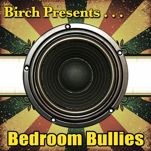Birch Presents: Bedroom Bullies