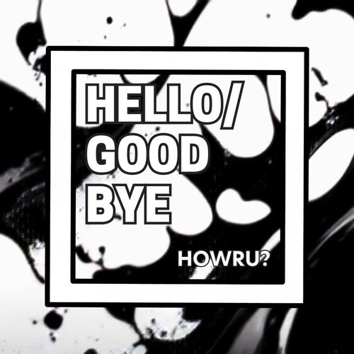 HELLO/GOODBYE