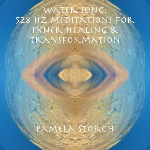 Water Song: 528 Hz Meditations for Healing & Transformation