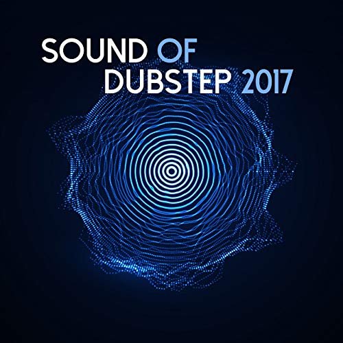 Sound Of Dubstep 2017