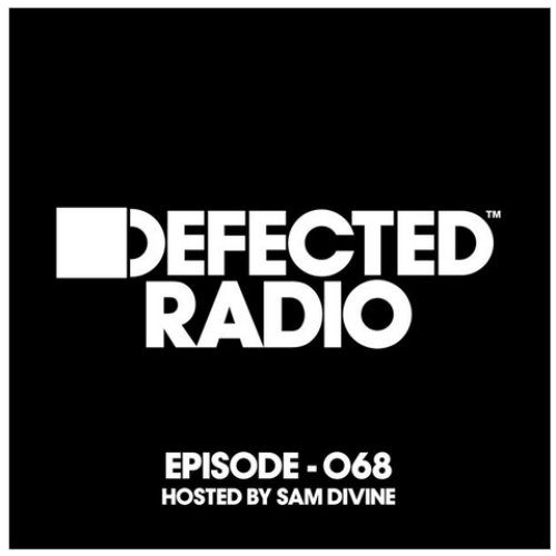 Defected Radio Episode 068 (hosted by Sam Divine)