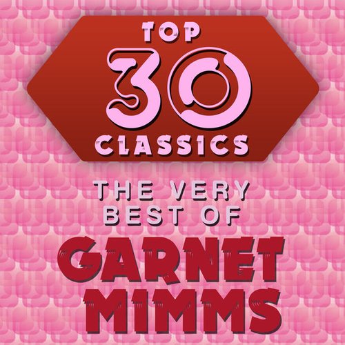 Top 30 Classics - The Very Best of Garnet Mimms