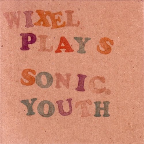 Wixel Plays Sonic Youth