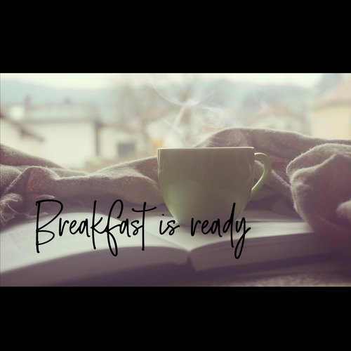 Breakfast Is Ready - Single