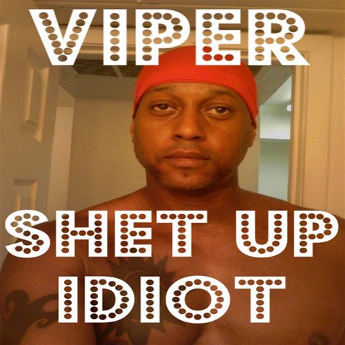 Shet Up Idiot