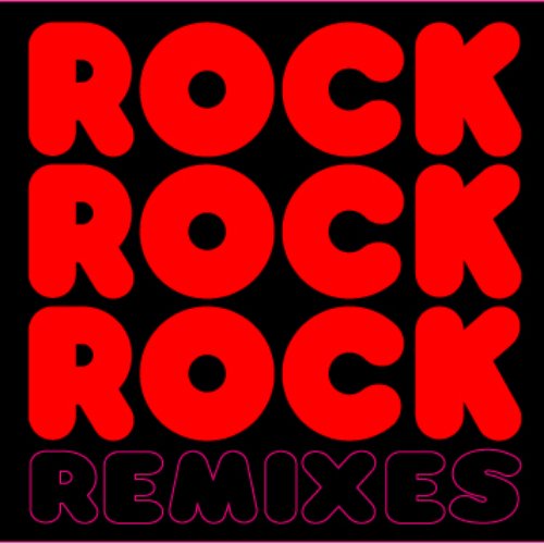 Rock Rock Rock Remixes