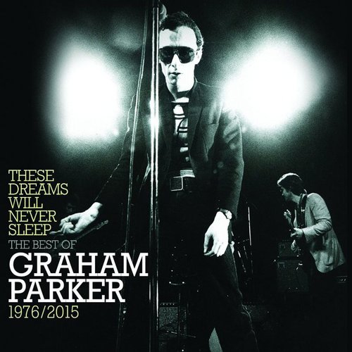 These Dreams Will Never Sleep: The Best Of Graham Parker 1976 – 2015