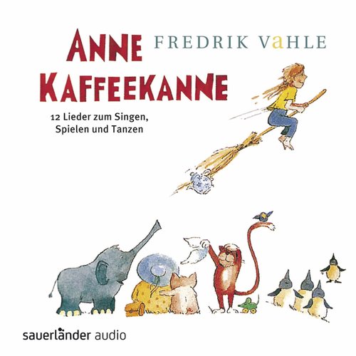 Anne Kaffeekanne - 12 Lieder zum Singen, Spielen und Tanzen
