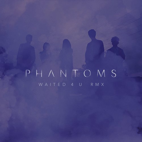 Waited 4 U (Phantoms Remix)