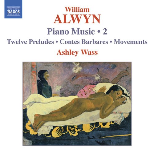 Alwyn, W.: Piano Music, Vol. 2 - 12 Preludes / Contes Barbares / Movements