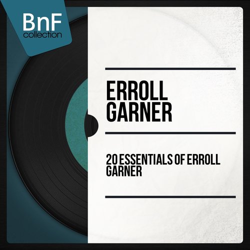 20 Essentials of Erroll Garner (Mono Version)