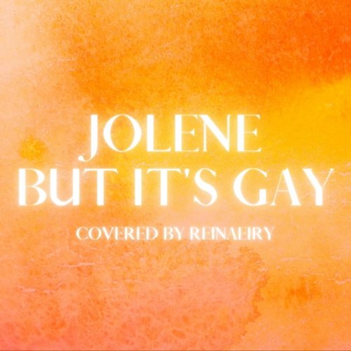 Jolene but it's gay