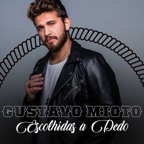 Gustavo Mioto – Escolhidas a Dedo