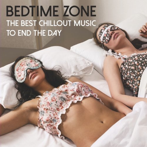 Bedtime Zone: The Best Chillout Music To End The Day