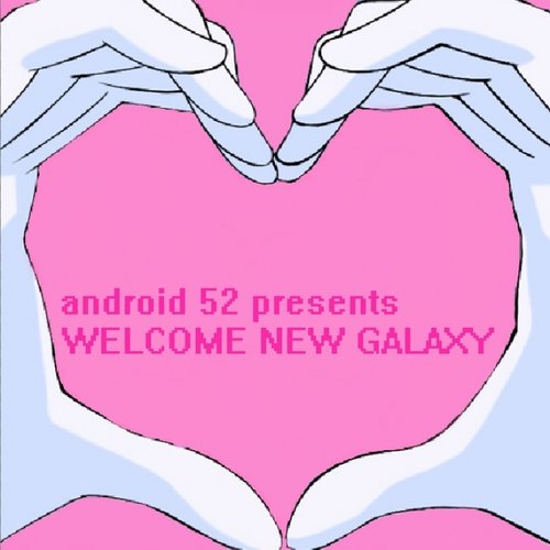 android52 presents WELCOME NEW GALAXY