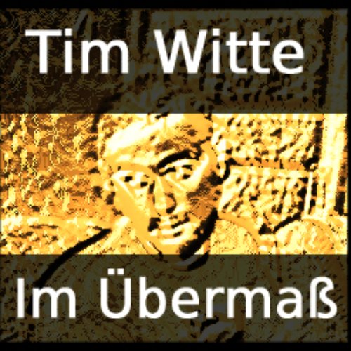 Tim Witte im Übermaß
