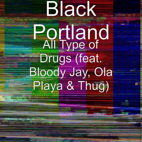 All Type of Drugs (feat. Bloody Jay, Ola Playa & Thug)