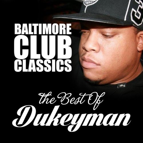 Baltimore Club Classics (Dukeyman Greatest Hits)