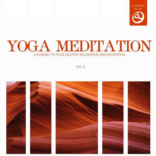 Yoga Meditation, Vol. 6 (A Journey to Your Deepest Relaxation and Meditation,massage, Stress Relief, Yoga and Sound Therapy)