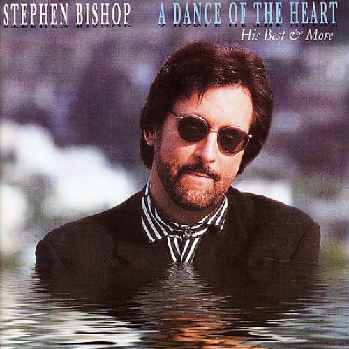 A Dance Of The Heart: His Best & More — Stephen Bishop | Last.fm