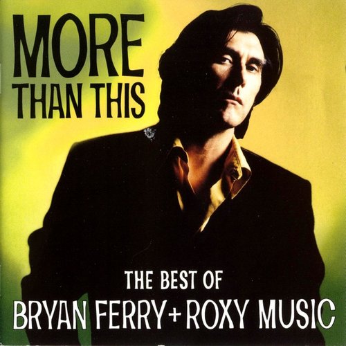 More Than This - The Best Of Bryan Ferry And Roxy Music