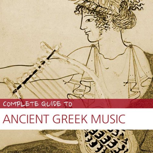 Complete Guide to Ancient Greek Music