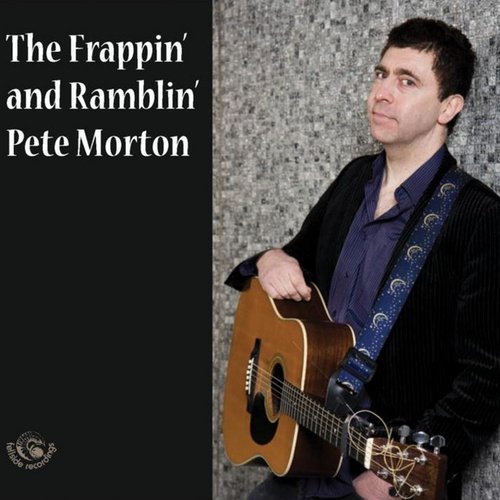 The Frappin' and Ramblin' Pete Morton