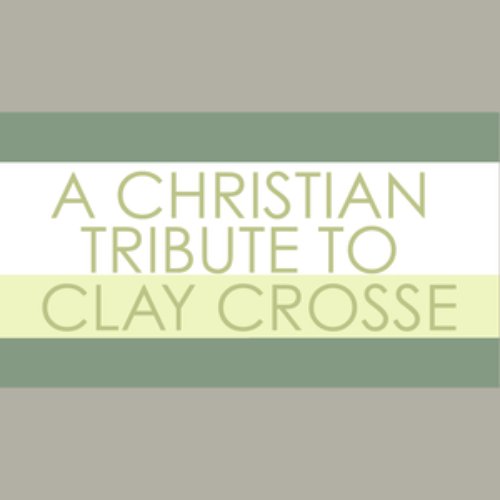 A Christian Tribute to Clay Crosse