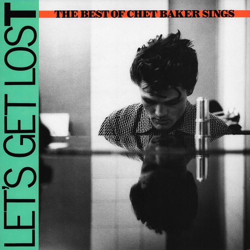 Let's Get Lost: The Best Of Chet Baker Sings