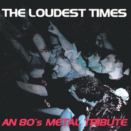 The Loudest Times: An 80's Metal Tribute