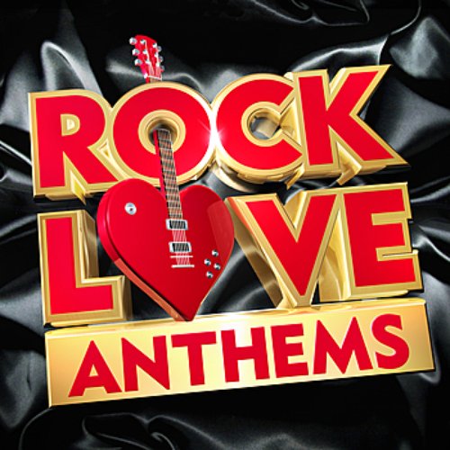Rock Love Anthems – The Best Rock Love Classics In The World !