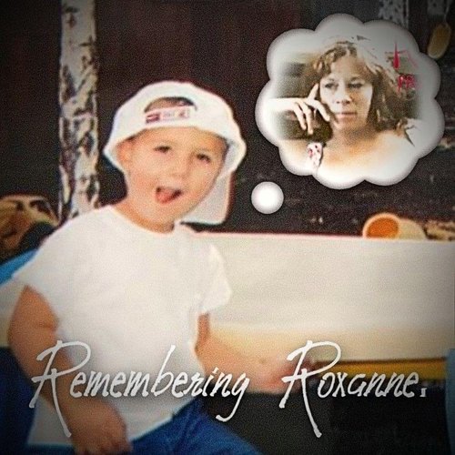 Remembering Roxanne.