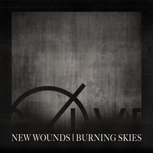 NEW WOUNDS | BURNING SKIES