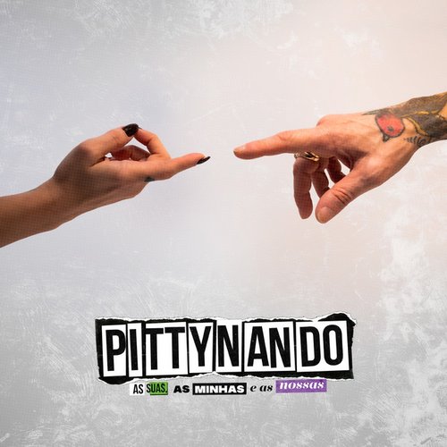 PITTYNANDO – As Suas, As Minhas e As Nossas