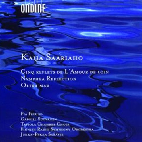 Saariaho: Cinq Reflets De L'Amour De Loin; Nymphea Reflection; Oltra Mar