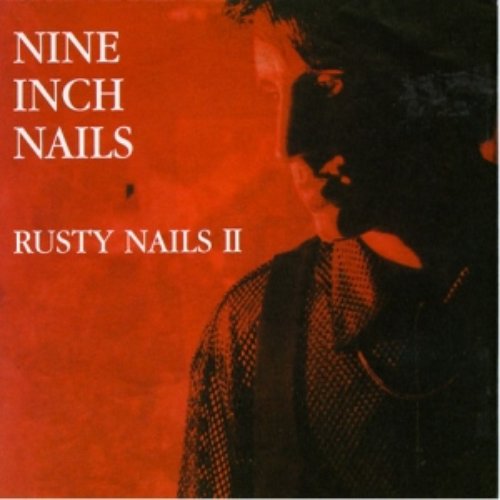 Rusty Nails II — Nine Inch Nails | Last.fm