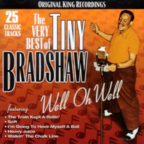 The Very Best of Tiny Bradshaw: Well Oh Well