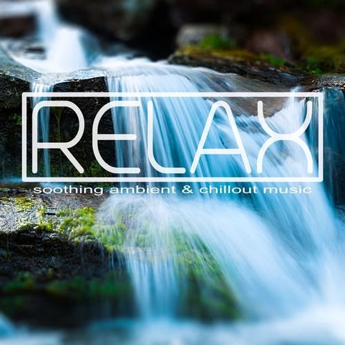 Relax (Soothing Ambient & Chillout Music)