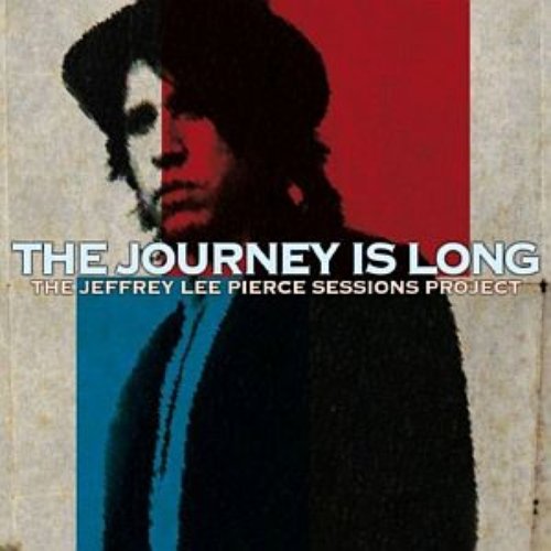 The Jeffrey Lee Pierce Sessions Project: The Journey Is Long