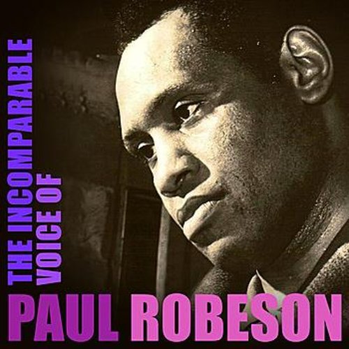 The Incomparable Voice Of Paul Robeson