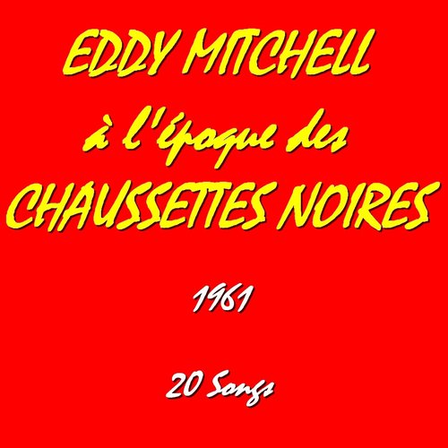 Eddy mitchell à l'époque des ''Chaussettes Noires'' (feat. Les Chaussettes Noires) [1961]