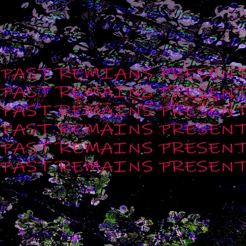 PAST REMAINS PRESENT