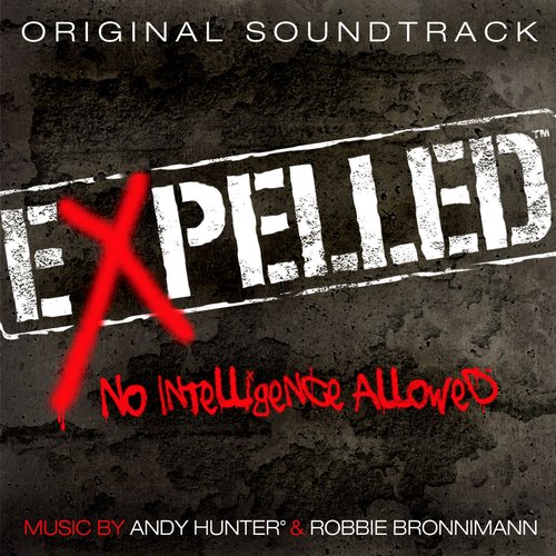 Expelled, No Intelligence Allowed (Original Soundtrack) (Full Length Release)