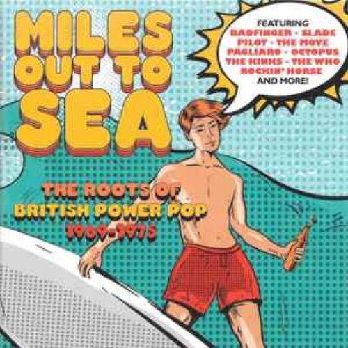 Miles Out To Sea – The Roots Of British Power Pop 1969-1975
